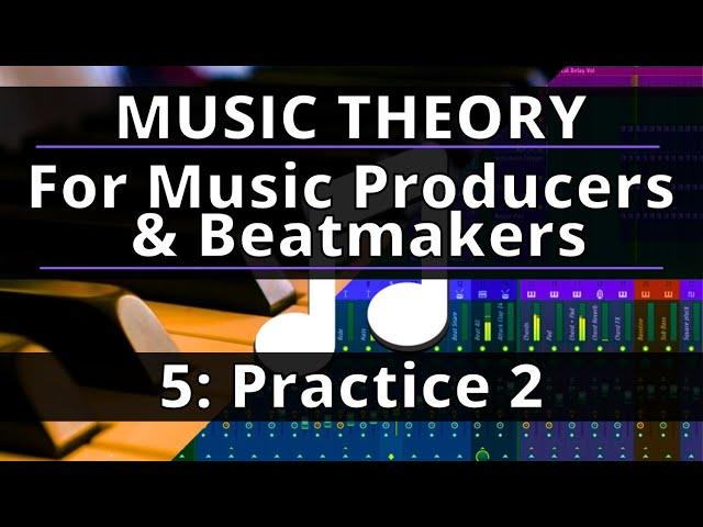 Music Theory Course - 5: Practice 2 | Music Theory for Music Producers and Beatmakers