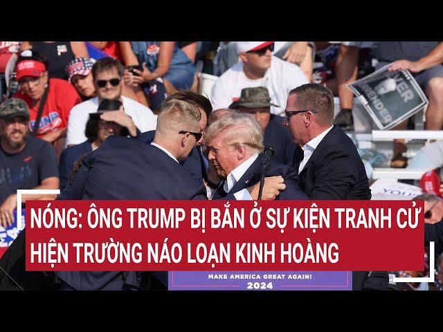 Nóng: Ông Trump bị bắn ở sự kiện tranh cử, hiện trường náo loạn