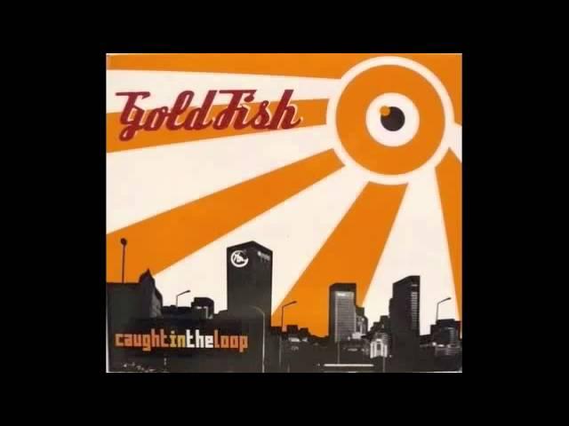 Goldfish - The real deal (audio)