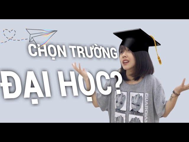 VLOG #5: CHỌN TRƯỜNG ĐẠI HỌC?