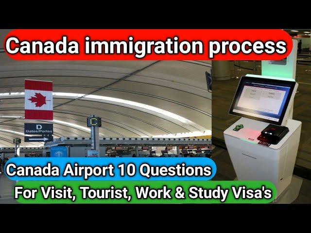 Canada airport immigration process | Canada visitor visa immigration questions