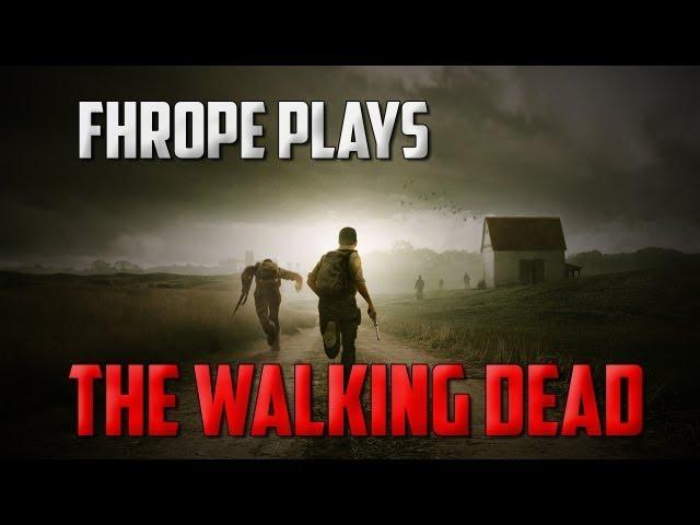 Fhrope Plays The Walking Dead