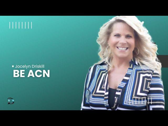 "Be ACN" featuring RVP Jocelyn Driskill!