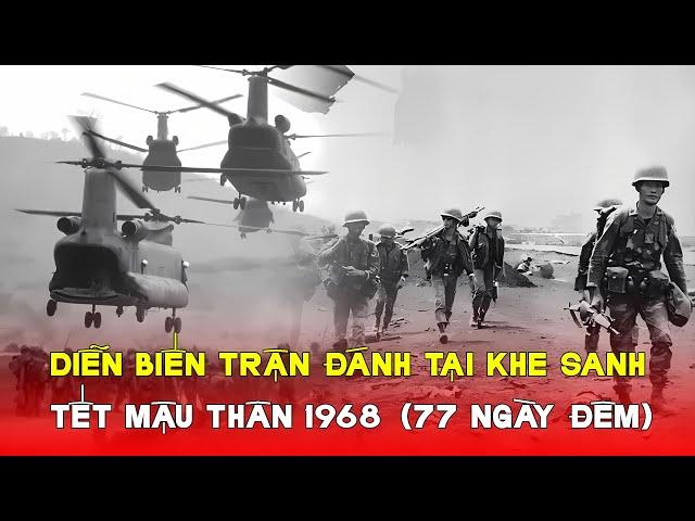 Diễn biến trận Khe Sanh tết Mậu Thân năm 1968 với 77 ngày đêm kịch chiến.