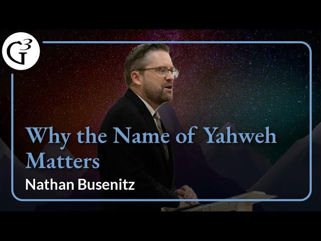 Why the Name of Yahweh Matters | Nathan Busenitz