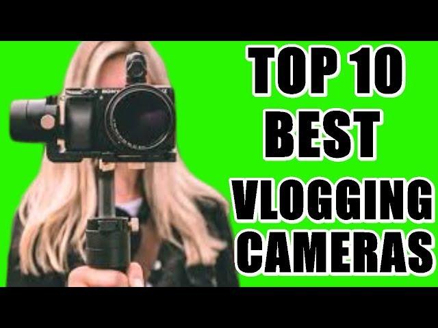 Best Vlogging Cameras | Top 10 Vlogging Cameras 2020