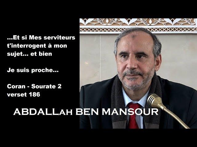 Abdallah Ben Mansour - Commentaire du Coran S.2 v.186 : ....Je suis proche...