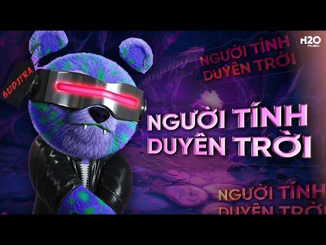 NGƯỜI TÍNH DUYÊN TRỜI REMIX, THẾ GIỚI ĐÃ KHÔNG THƯƠNG ANH RỒI REMIX - NHẠC REMIX DEEP HOUSE 2024