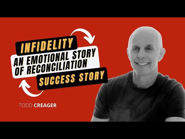 Healing From Infidelity:  An Emotional Story of Reconciliation | Todd Creager