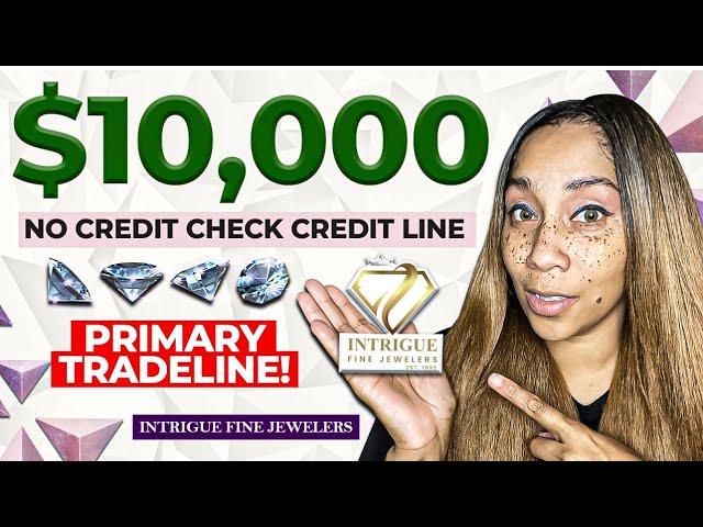 $10,000 No Credit Check Credit Line With Intrigue Fine Jewelry! Instant Approval Primary Tradeline