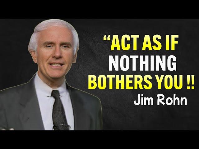 Learn To Act As If Nothing Bothers You - Jim Rohn Motivational Speech