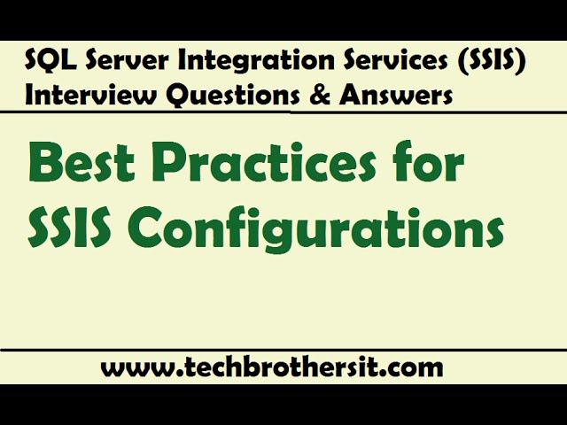 SSIS Interview Questions and Answers | Best Practices for SSIS Configurations