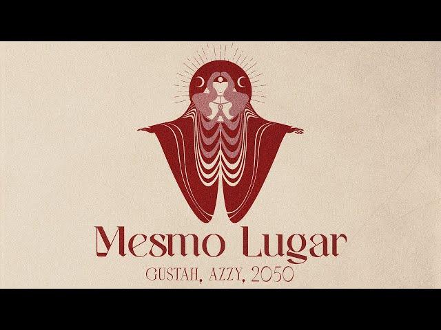 Mesmo Lugar - AZZY, Gustah, 2050 | ELAS 2050