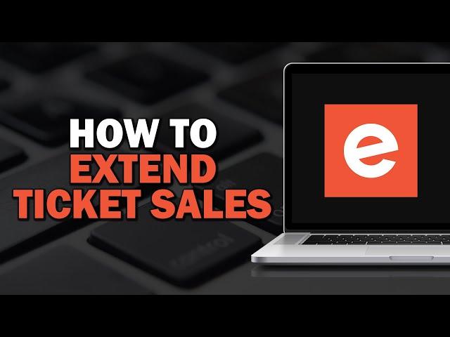 How To Extend Ticket Sales On Eventbrite (Easiest way)