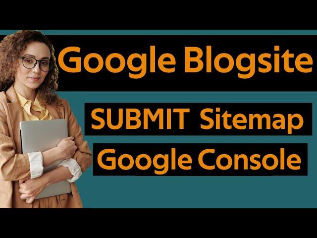 How To Submit Google Blogger Sitemap To Google Console