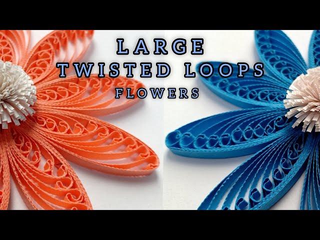 LARGE TWISTED LOOPS FLOWERS - QUILLING TUTORIAL