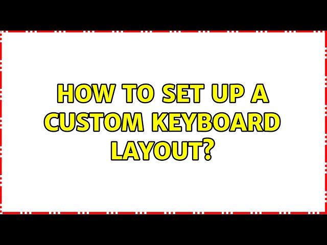 Ubuntu: How to set up a custom keyboard layout?