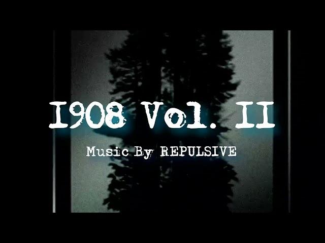 1908 Vol. II Extenteded Ver ( Music By Repulsive - Topic )