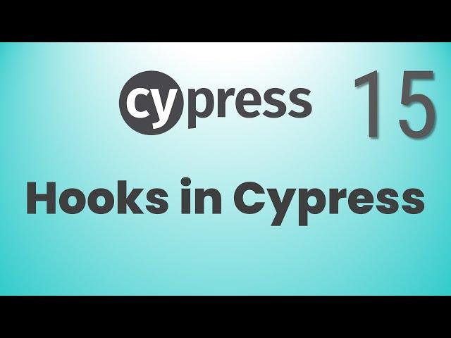 Part 15: Working with Cypress Hooks | beforeEach | afterEach | before | after