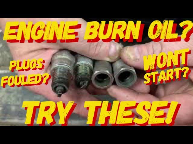 DO YOU HAVE AN ENGINE THAT BURNS LOTS OF OIL? THEN TRY THESE SPARK PLUG NON-FOULERS