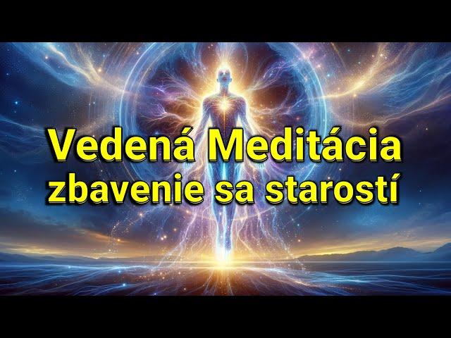 VEDENÁ MEDITÁCIA - Zbavenie sa starostí, stresu a obáv