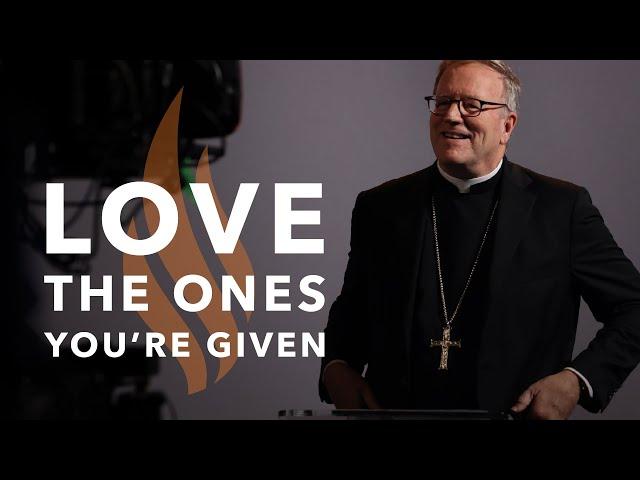 Love the Ones You’re Given — Bishop Barron’s Sunday Sermon