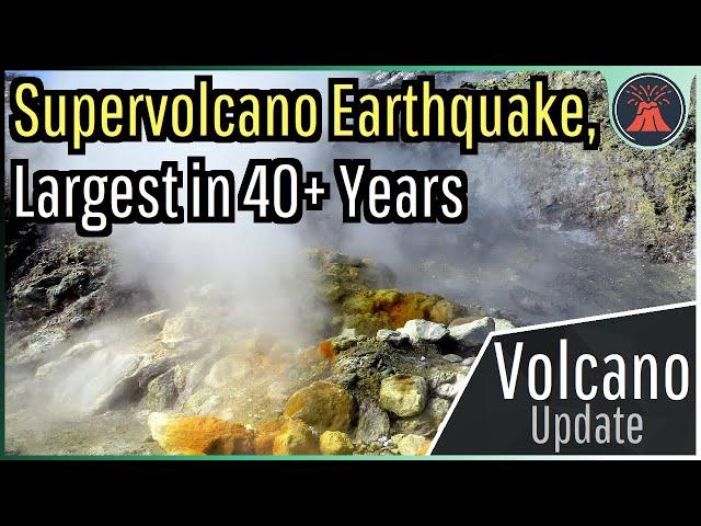 Campi Flegrei Supervolcano Update; Largest Earthquake in 40+ Years