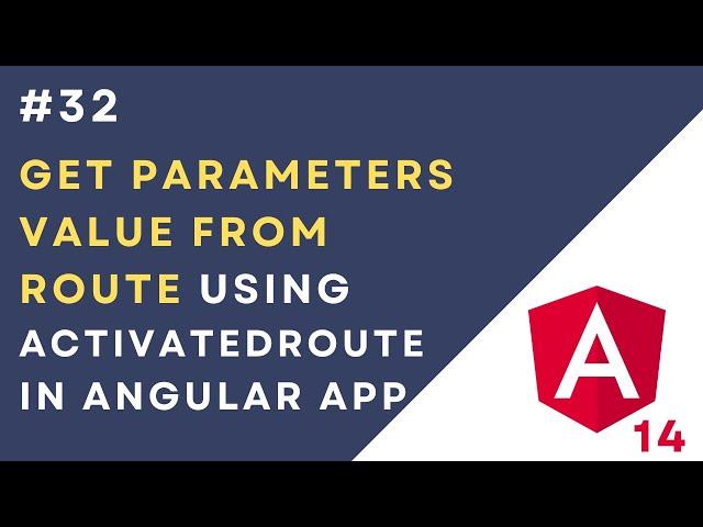 #32: Get Parameters Value From Route Using ActivatedRoute in Angular Application