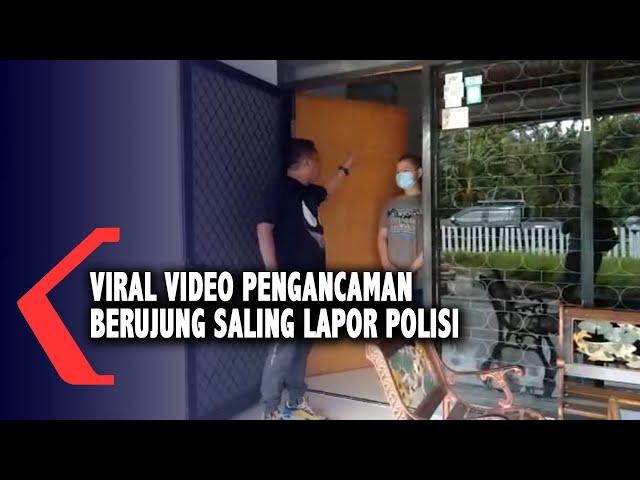 Viral Video Pengancaman Berujung Saling Lapor Polisi