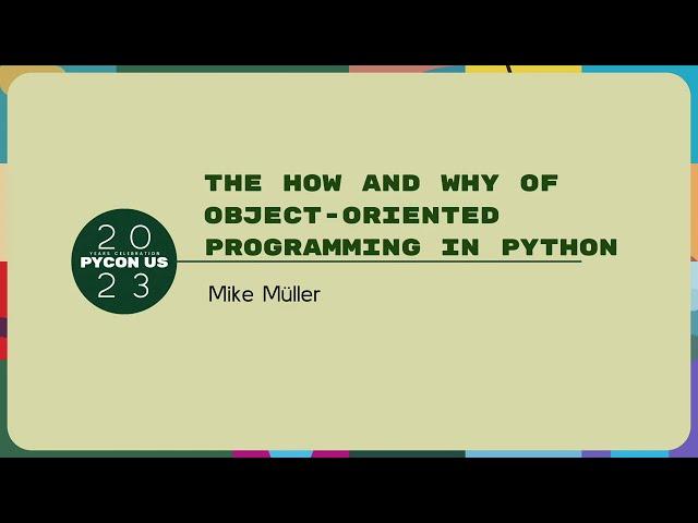 Tutorials - Mike Müller: The How and Why of Object-oriented Programming in Python