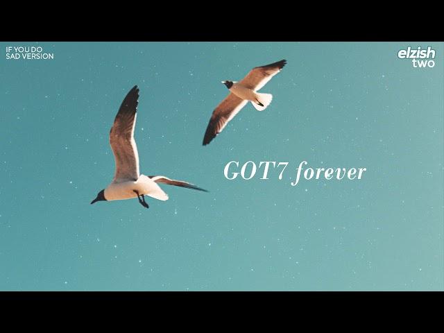 #got7forever | if you do - sad version