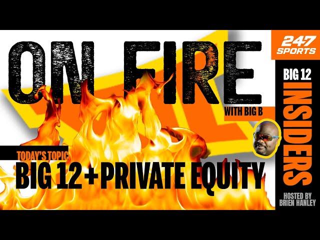 Big B believes the Big 12 needs private equity ASAP | On Fire with Big B