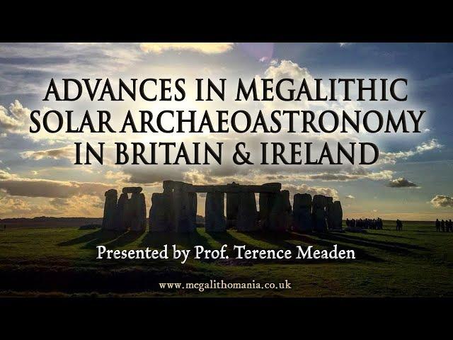 Advances in Megalithic Solar Archaeoastronomy | Prof. Terence Meaden | Megalithomania