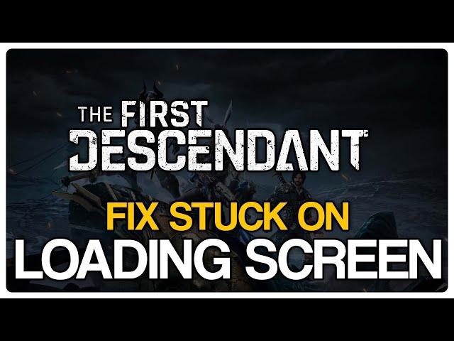 How to FIX The First Descendant Stuck On Loading Screen - Fix Not Loading Error