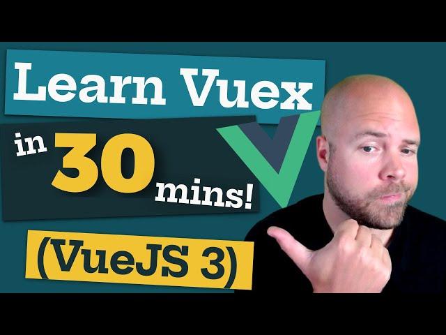 Learn Vuex in 30 MINUTES! (Vue JS 3)
