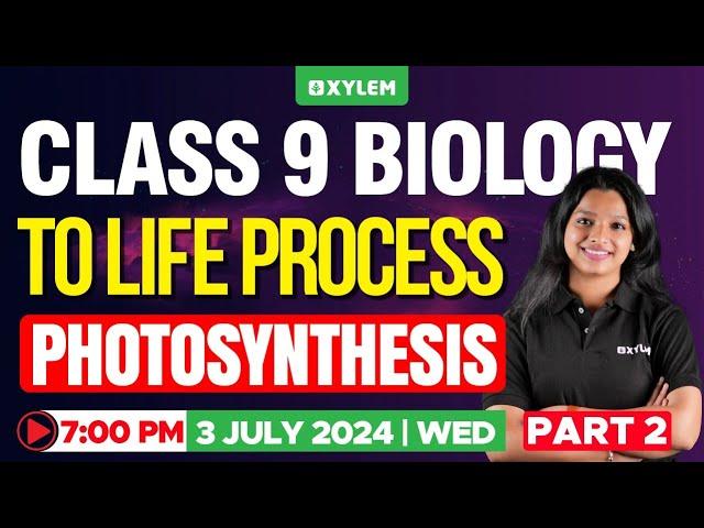 Class 9 Biology - To Life Process / Part 2 - Photosynthesis | Xylem Class 9