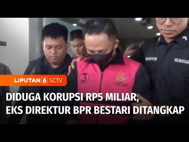 Diduga Korupsi Rp5 Miliar, Mantan Direktur BPR Ditangkap Kejati | Liputan 6