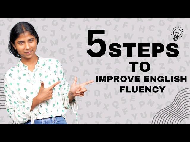 5 Simple and Easy Steps to Improve English Fluency!