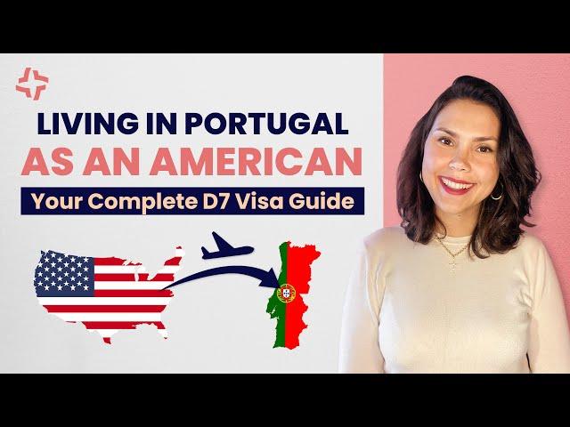 HOW TO APPLY FOR THE D7 VISA IN PORTUGAL AS AN AMERICAN: STEP-BY-STEP GUIDE