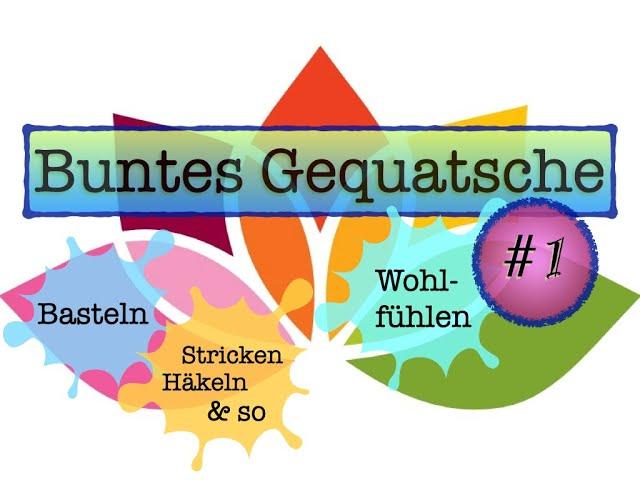 Buntes Gequatsche #1 | Basteln, Stricken und der ganze Rest