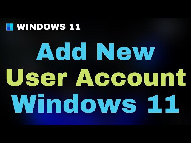 How to Add User Account On Windows 11 - Create New User Account Windows 11