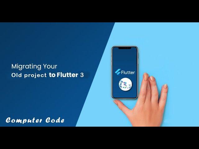 HOW TO MIGRATE OR UPGRADE YOUR OLD FLUTTER PROJECT TO NEW  VERSION 3 | Computer Code.