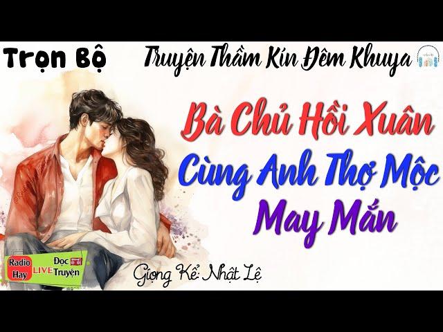 [MỚI 2024] Truyện Hay Không Nên Bỏ Lỡ " BÀ CHỦ HỒI XUÂN VÀ CHÀNG THỢ MỘC MAY MẮN " - Full Trọn Bộ