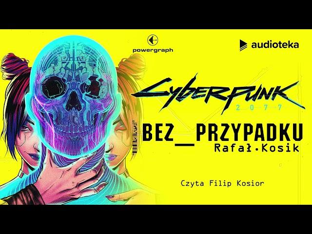 "Cyberpunk 2077: Bez przypadku" Rafał Kosik | audiobook