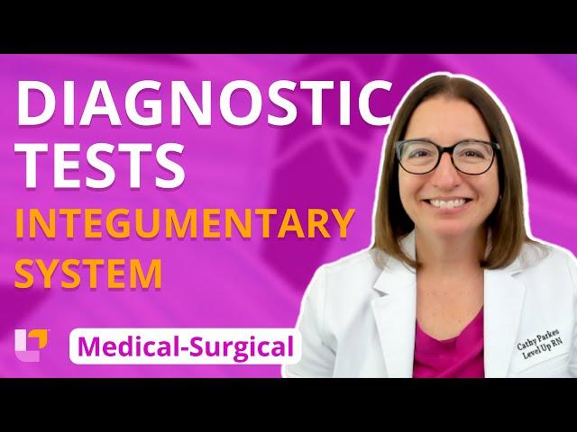 Diagnostic Tests: Integumentary System - Medical-Surgical | @LevelUpRN