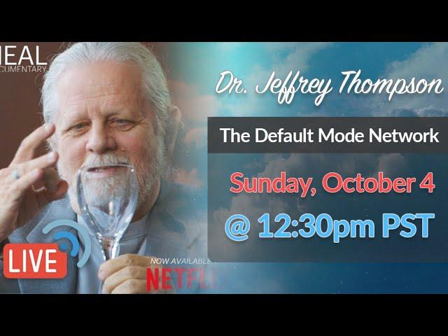 Dr. Jeffrey Thompson Live - The Brain’s Default Mode Network