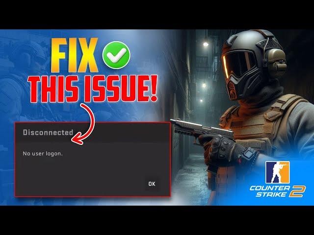 How to Fix Disconnected No User Logon Error in CS2 on PC | Solved No User Logon Error in CS2