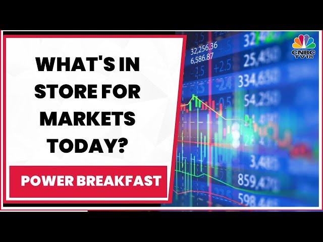 What's In Store For Markets Today? Decoding The Trade Set-Up | Power Breakfast | CNBC-TV18