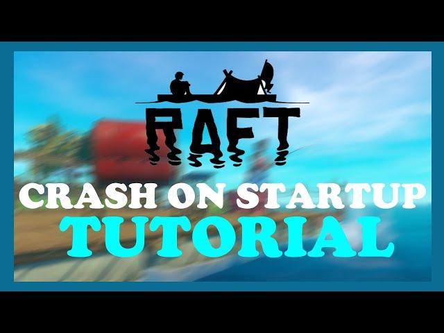 Raft - Fix Crash on Startup - TUTORIAL | 2022