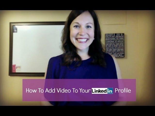 How To Add A Video To Your LinkedIn Profile